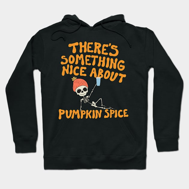 There's Something Nice About Pumpkin Spice Hoodie by cecececececelia